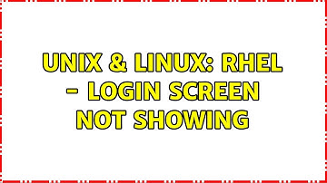 Unix & Linux: RHEL - Login screen not showing