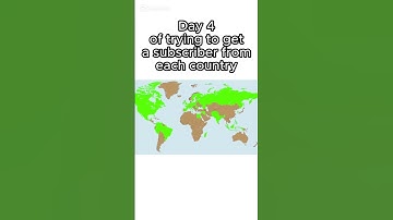 Day 4 of Trying to Get A Subscriber From Each Country!