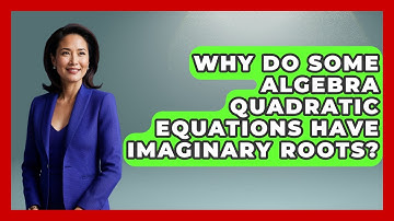 Why Do Some Algebra Quadratic Equations Have Imaginary Roots? - Your Algebra Coach
