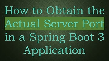 How to Obtain the Actual Server Port in a Spring Boot 3 Application