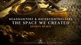 Headhunterz & Noisecontrollers - The Space We Created (Sephyx Remix)