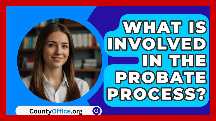 What Is Involved In The Probate Process? - CountyOffice.org