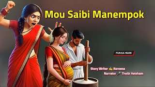 Mou Saibi Manempok || Manipuri Phunga Wari || Record 🎤 Thoibi Keisham || Story ✍️ Kareena
