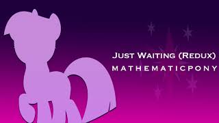 Just Waiting (Redux) // Original MLP Song (Re-Imagined) // MathematicPony