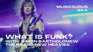 &quot;What Is Funk?&quot; with Simon Bartholomew from The Brand New Heavies | MusicGurus