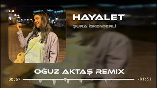 Şura İskenderli - Hayalet (Oğuz Aktaş Remix) Resimi