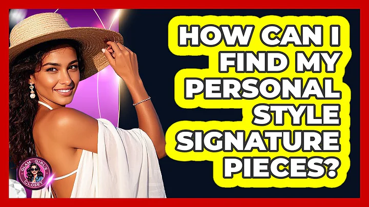 How Can I Find My Personal Style Signature Pieces? - Glam Girl's Closet