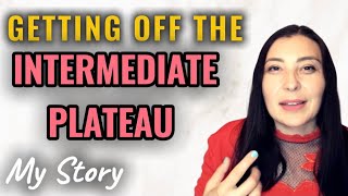 Getting Off the INTERMEDIATE PLATEAU. My Experience/ NATURAL and DELIBERATE Learning