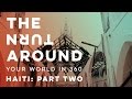 Haiti After The Storm: Part Two | The Turnaround: Your World in 360