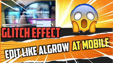 HOW TO EDIT LIKE ALGROW GLITCH EFFECT🔥!! AT MOBILE @ALGROW@MR RELEVENT