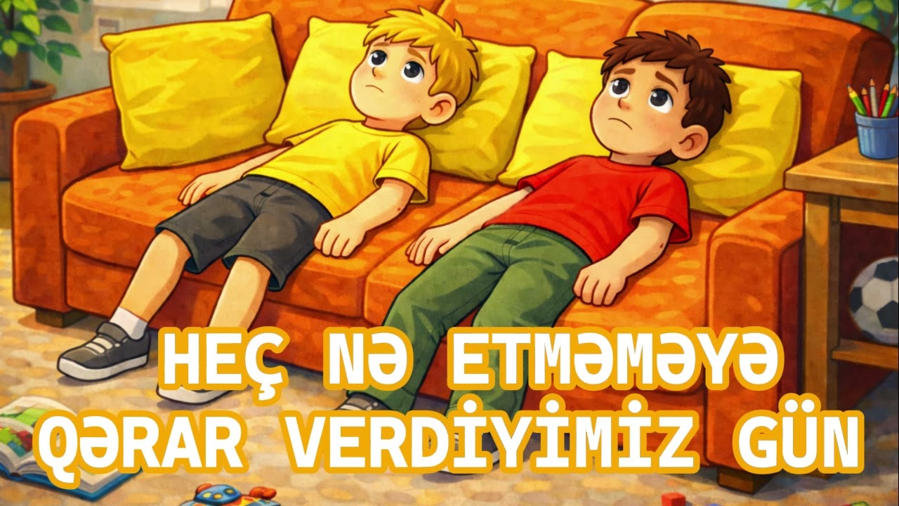 HEÇ NƏ ETMƏMƏYƏ  QƏRAR VERDİYİMİZ GÜN✨  Öyrədiçi uşaq hekayəsi