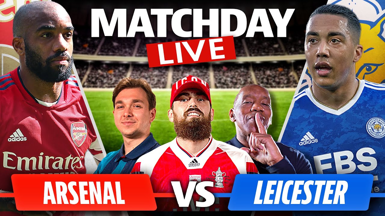 Arsenal vs Leicester Match Day Live