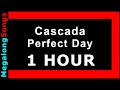 Cascada - Perfect Day 🔴 [1 HOUR] ✔️