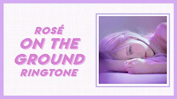 [RINGTONE] ROSÉ "On The Ground' w/ DL link