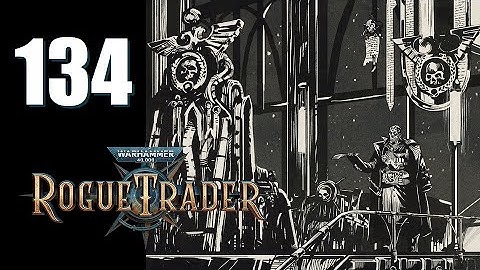 Warhammer 40k: Rogue Trader - Ep. 134: Throne Back In