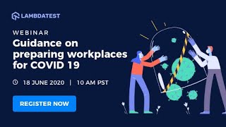 Guidance On Preparing The Workplaces For Covid 19 | LambdaTest Webinar