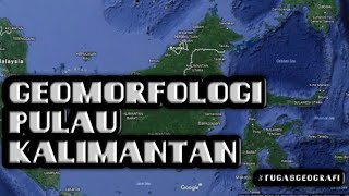 Morfologi pulau Kalimantan //pembelajaran