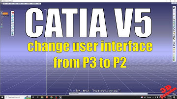 CATIA V5 - change user interface from P3 to P2