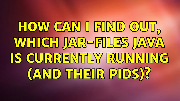 Ubuntu: How can I find out, which jar-files java is currently running (and their PIDs)?