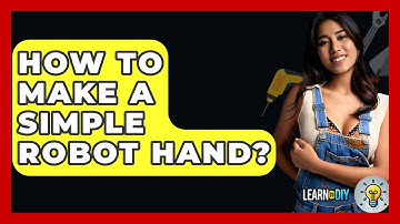 How To Make A Simple Robot Hand? - LearnToDIY360.com