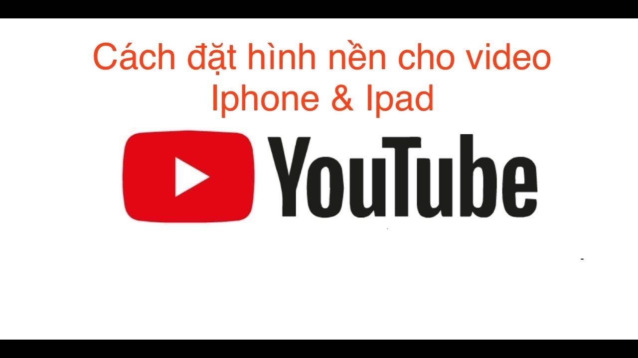 Cài đặt hình nền cho video trên youtube bằng Iphone & Ipad - YouTube