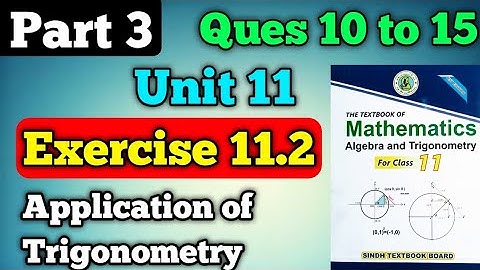 Part 3 exercise 11.2 questions 10 to 15 application of Trigonometry class 11 new mathematics book