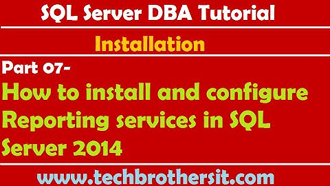 SQL Server DBA Tutorial 07- How to install and configure Reporting services in SQL Server 2014