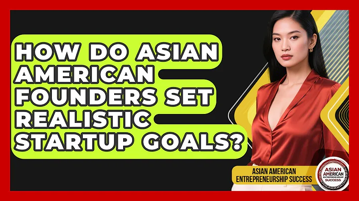 How Do Asian American Founders Set Realistic Startup Goals?