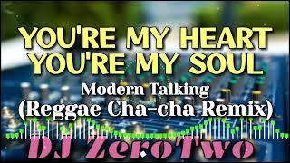 You're My Heart You're My Soul (Modern Talking) | Reggae Cha-cha Remix | DJ ZeroTwo