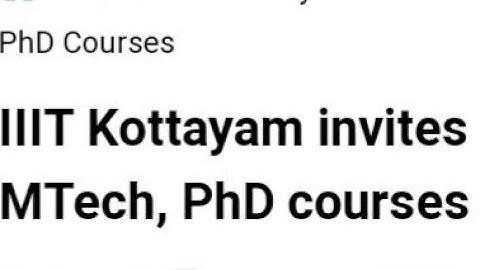 IIIT KOTTAYAM INVITES APPLICATION FOR MTECH, PHD COURSE, HOW TO APPLY, EXAM DATE OUT