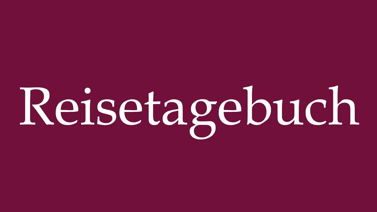 How to Pronounce ''Reisetagebuch'' (Travel diary) Correctly in German