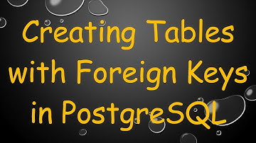 Creating Tables with Foreign Keys in PostgreSQL