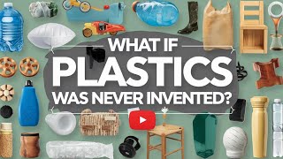 what if plastic was never invented || क्या होगा अगर प्लास्टिक का आविष्कार कभी नहीं हुआ