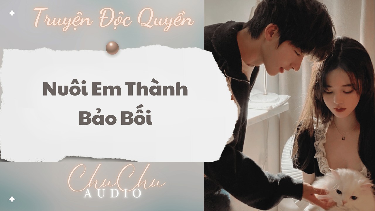 Truyện Audio || Nuôi Em Thành Bảo Bối || ChuChu Audio