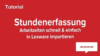 Stundenerfassung / Import von Arbeitszeiten in Lexware | LexBlogTV