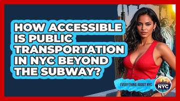 How Accessible Is Public Transportation In NYC Beyond The Subway? - Everything About NYC