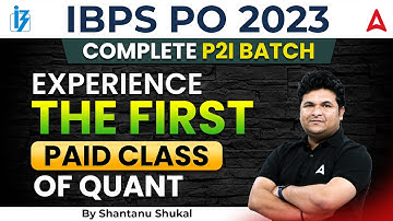 IBPS PO 2023 | Experience The First Paid Class of Quant By SHANTANU SHUKLA