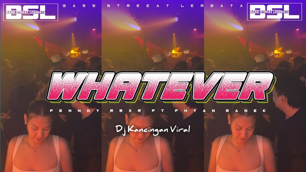 DJ KANCINGAN VIRAL ll WHATEVER ll FHYAND MANEK FT FENNDY RMXR-BSL 