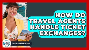 How Do Travel Agents Handle Ticket Exchanges? - Travel Agents Playbook