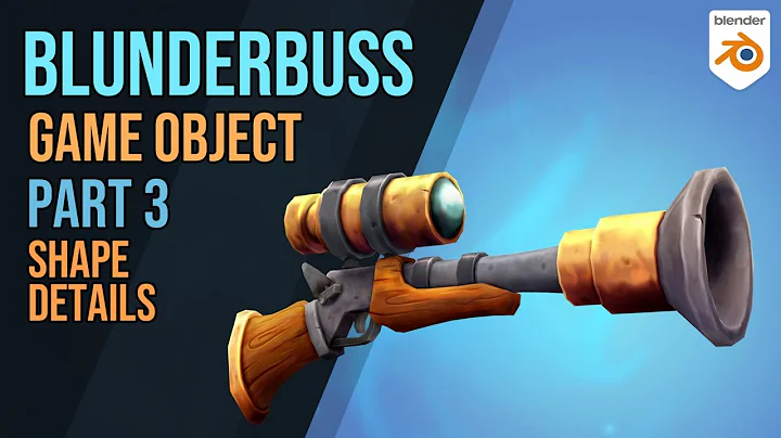 Blunderbuss - Modelling & Painting Simple Game Assets - Part 3 - refining the shape