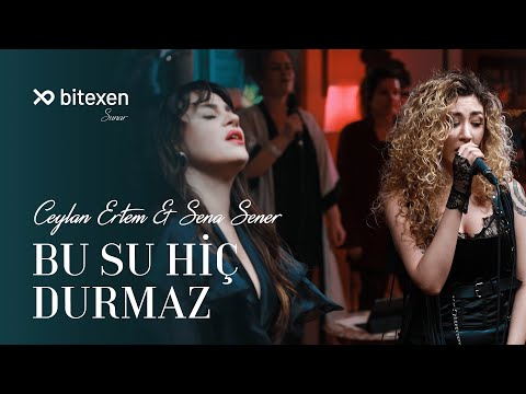 Ceylan Ertem & Sena Şener - Bu Su Hiç Durmaz