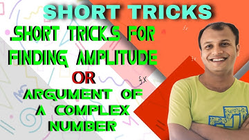 SHORT TRICKS FOR FINDING AMPLITUDE OR ARGUMENT OF A COMPLEX NUMBER 2024