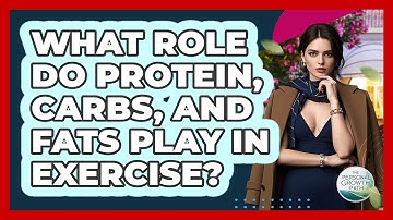 What Role Do Protein, Carbs, And Fats Play In Exercise? - The Personal Growth Path