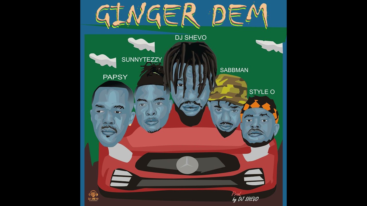 DJ Shevo - Ginger Dem  ft Style o Papsy Sabbman SunnyTezzy