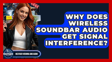 Why Does Wireless Soundbar Audio Get Signal Interference? - NextGen Viewing and Audio