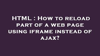 Celebrity HTML : How to reload part of a web page using iframe instead of ajax? Net Worth