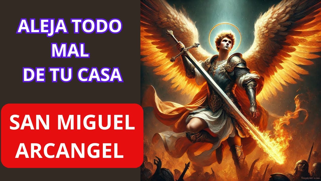 Con San MIguel NADIE TOCARÁ TU HOGAR: Oración PODEROSA de Protección