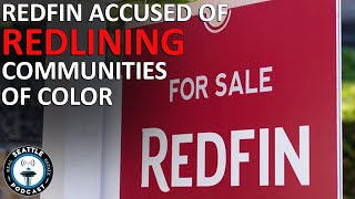 Lawsuit:  Redfin Business Model "Redlines" Neighborhoods I Seattle Real Estate Podcast
