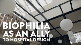 Biophilia As An Ally To Hospital Design