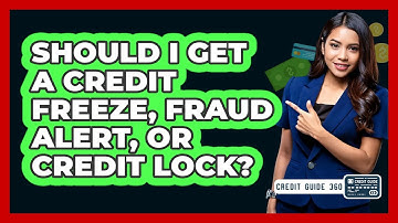 Should I Get A Credit Freeze, Fraud Alert, Or Credit Lock? - CreditGuide360.com